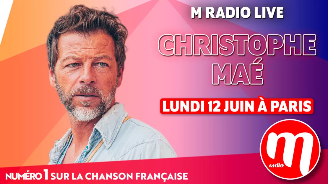 M Radio vous offre Christophe Maé en Live !