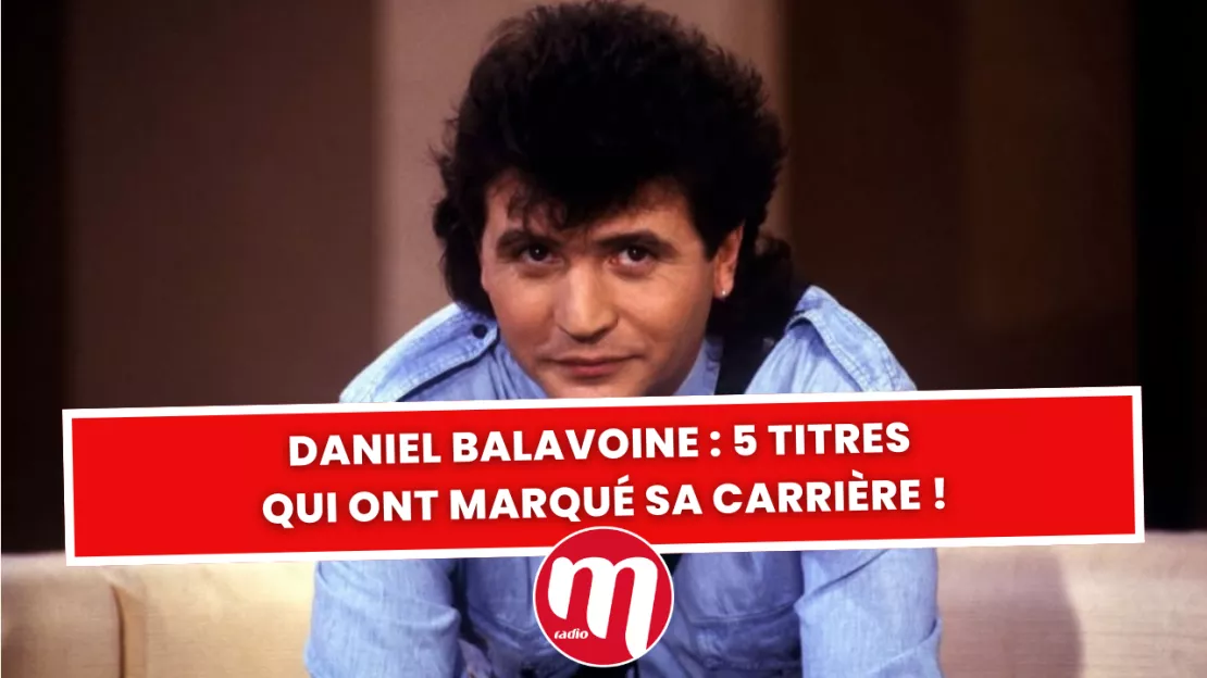 Daniel Balavoine : 5 titres qui ont marqué sa carrière !